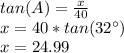tan(A)=\frac{x}{40}\\x=40*tan(32\°)\\x=24.99