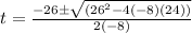 t=\frac{-26\pm\sqrt{(26^{2}-4(-8)(24))}}{2(-8)}
