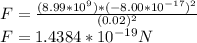 F=\frac{(8.99*10^{9} )*(-8.00*10^{-17} )^{2} }{(0.02)^{2} }\\ F=1.4384*10^{-19} N