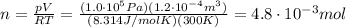 n=\frac{pV}{RT}=\frac{(1.0\cdot 10^5 Pa)(1.2\cdot 10^{-4}m^3)}{(8.314 J/mol K)(300 K)}=4.8\cdot 10^{-3} mol