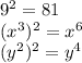 9^{2} =81\\(x^{3})^{2} =x^{6}\\(y^{2})^{2}  =y^{4}