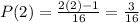 P(2)=\frac{2(2)-1}{16}=\frac{3}{16}