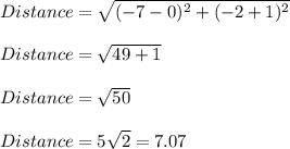 Distance=\sqrt{(-7-0)^2+(-2+1)^2}\\\\Distance=\sqrt{49+1}\\\\Distance=\sqrt{50}\\\\Distance=5\sqrt{2}=7.07