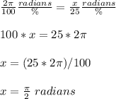 \frac{2\pi }{100}\frac{radians}{\%} = \frac{x }{25}\frac{radians}{\%} \\ \\100*x=25*2\pi\\\\x=(25*2\pi)/100\\\\x=\frac{\pi }{2}\ radians
