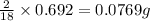 \frac{2}{18}\times 0.692=0.0769g