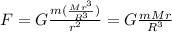 F=G\frac{m(\frac{Mr^3}{R^3})}{r^2}=G\frac{mMr}{R^3}