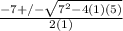 \frac{-7+/- \sqrt{7^2-4(1)(5)} }{2(1)}