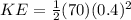 KE = \frac{1}{2}(70)(0.4)^2