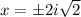 x=\pm2i\sqrt{2}