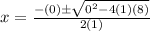 x=\frac{-(0)\pm\sqrt{0^2-4(1)(8)}}{2(1)}