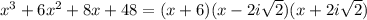 x^3+6x^2+8x+48=(x+6)(x-2i\sqrt{2})(x+2i\sqrt{2})