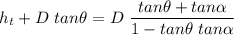 \displaystyle h_t+D\ tan \theta = D\ \frac{tan\theta +tan\alpha}{1-tan\theta \ tan\alpha }