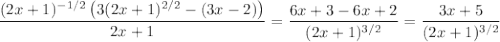 \dfrac{(2x+1)^{-1/2}\left(3(2x+1)^{2/2}-(3x-2)\right)}{2x+1}=\dfrac{6x+3-6x+2}{(2x+1)^{3/2}}=\dfrac{3x+5}{(2x+1)^{3/2}}