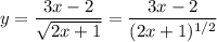 y=\dfrac{3x-2}{\sqrt{2x+1}}=\dfrac{3x-2}{(2x+1)^{1/2}}