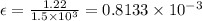 \epsilon = \frac{1.22}{1.5 \times 10^3} = 0.8133 \times 10^{-3}