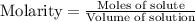 \text{Molarity}=\frac{\text{Moles of solute}}{\text{Volume of solution}}