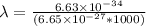 \lambda=\frac{6.63\times10^{-34}}{(6.65\times10^{-27}*1000)}