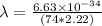 \lambda=\frac{6.63\times10^{-34}}{(74*2.22)}