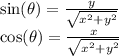 \sin(\theta) = \frac{y}{\sqrt{x^2+y^2}}\\\cos(\theta) = \frac{x}{\sqrt{x^2+y^2}}