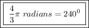 \boxed{\boxed{ \ \frac{4}{3} \pi \ radians = 240^0 \ }}