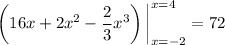 \left(16x+2x^2-\dfrac23x^3\right)\bigg|_{x=-2}^{x=4}=72