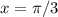 x= \pi/3