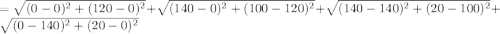 =\sqrt{(0-0)^2+(120-0)^2}+\sqrt{(140-0)^2+(100-120)^2}+\sqrt{(140-140)^2+(20-100)^2}+\sqrt{(0-140)^2+(20-0)^2}