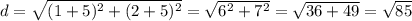 d= \sqrt{(1+5)^2+(2+5)^2} = \sqrt{6^2+7^2} = \sqrt{36+49} = \sqrt{85}