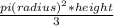 \frac{pi(radius)^{2}*height }{3}