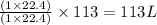 \frac{(1\times 22.4)}{(1\times 22.4)}\times 113=113L