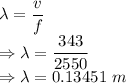 \lambda=\dfrac{v}{f}\\\Rightarrow \lambda=\dfrac{343}{2550}\\\Rightarrow \lambda=0.13451\ m