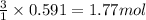\frac{3}{1}\times 0.591=1.77mol