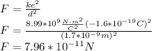 F=\frac{ke^2}{d^2}\\F=\frac{8.99*10^{9}\frac{N\cdot m^2}{C^2}(-1.6*10^{-19}C)^2}{(1.7*10^{-9}m)^2}\\F=7.96*10^{-11}N
