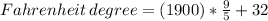 Fahrenheit\,degree=(1900)*\frac{9}{5} + 32