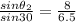 \frac{sin\theta_2}{sin 30} =\frac{8}{6.5}