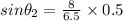 sin\theta_2 = \frac{8}{6.5} \times 0.5