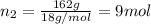 n_2=\frac{162 g}{18 g/mol}=9 mol