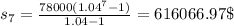s_7=\frac{78000(1.04^7-1)}{1.04-1}=616066.97\$