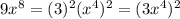 9x^8=(3)^2(x^4)^2 =(3x^4)^2