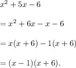 x^2+5x-6\\\\=x^2+6x-x-6\\\\=x(x+6)-1(x+6)\\\\=(x-1)(x+6).