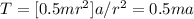 T = [0.5mr^2]a/r^2= 0.5ma