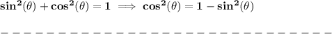 \bf sin^2(\theta)+cos^2(\theta)=1\implies cos^2(\theta)=1-sin^2(\theta)\\\\&#10;-----------------------------\\\\