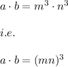 a\cdot b=m^3\cdot n^3\\\\i.e.\\\\a\cdot b=(mn)^3