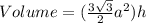 Volume = (\frac{3\sqrt{3}}{2} a^{2})h