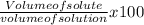 \frac{Volume of solute}{volume of solution} x 100