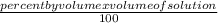 \frac{percent by volume x volume of solution}{100}