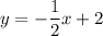 y=-\dfrac{1}{2}x+2