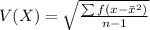 V(X) = \sqrt{\frac{\sum f(x - \bar{x}^2)}{n-1} }