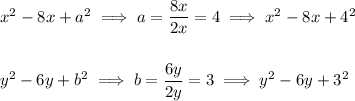 x^2-8x+a^2\implies a=\dfrac{8x}{2x}=4\implies x^2-8x+4^2\\\\\\y^2-6y+b^2\implies b=\dfrac{6y}{2y}=3\implies y^2-6y+3^2