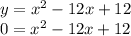 y=x^2-12x+12\\0=x^2-12x+12